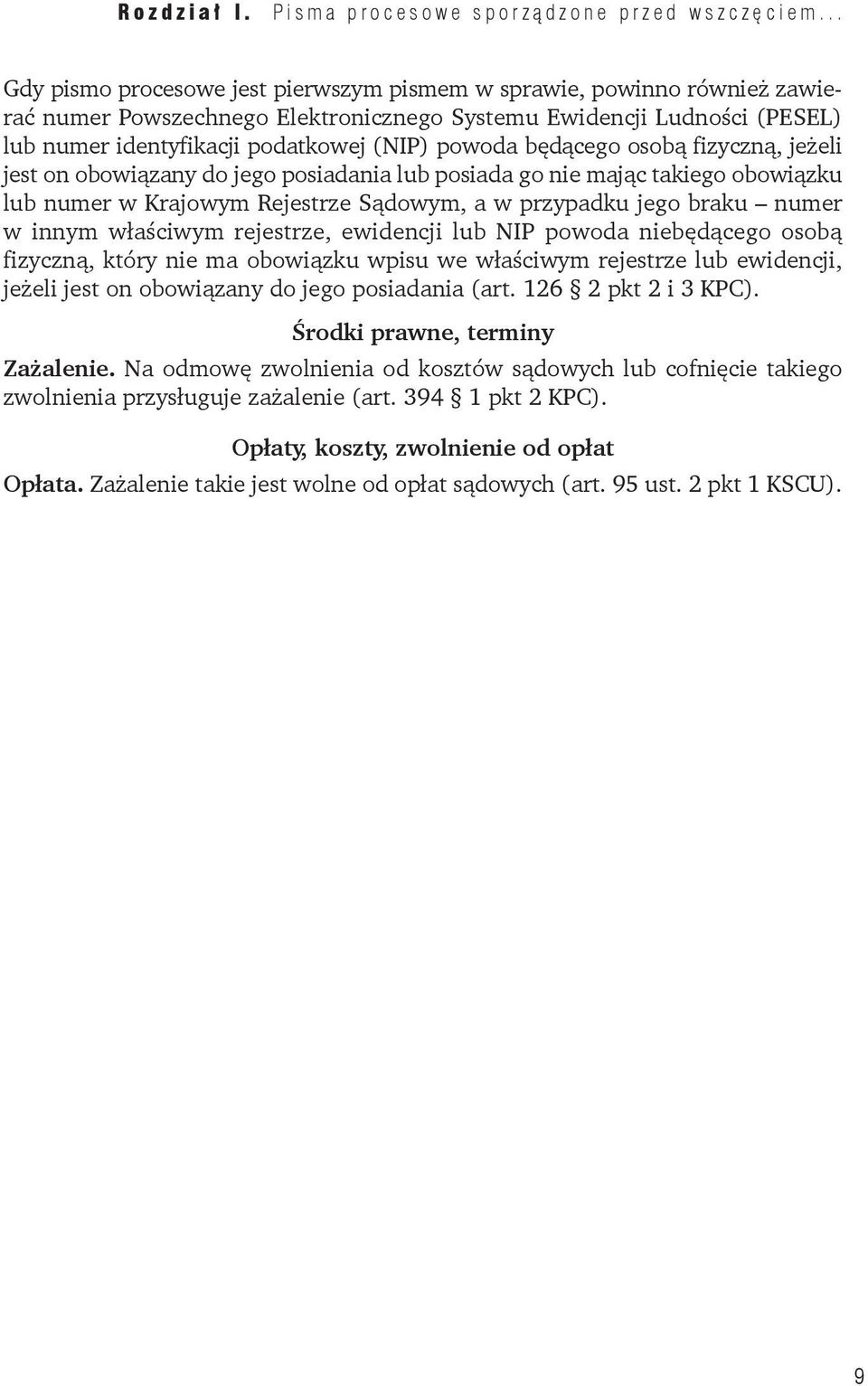 właściwym rejestrze, ewidencji lub NIP powoda niebędącego osobą fizyczną, który nie ma obowiązku wpisu we właściwym rejestrze lub ewidencji, jeżeli jest on obowiązany do jego posiadania (art.