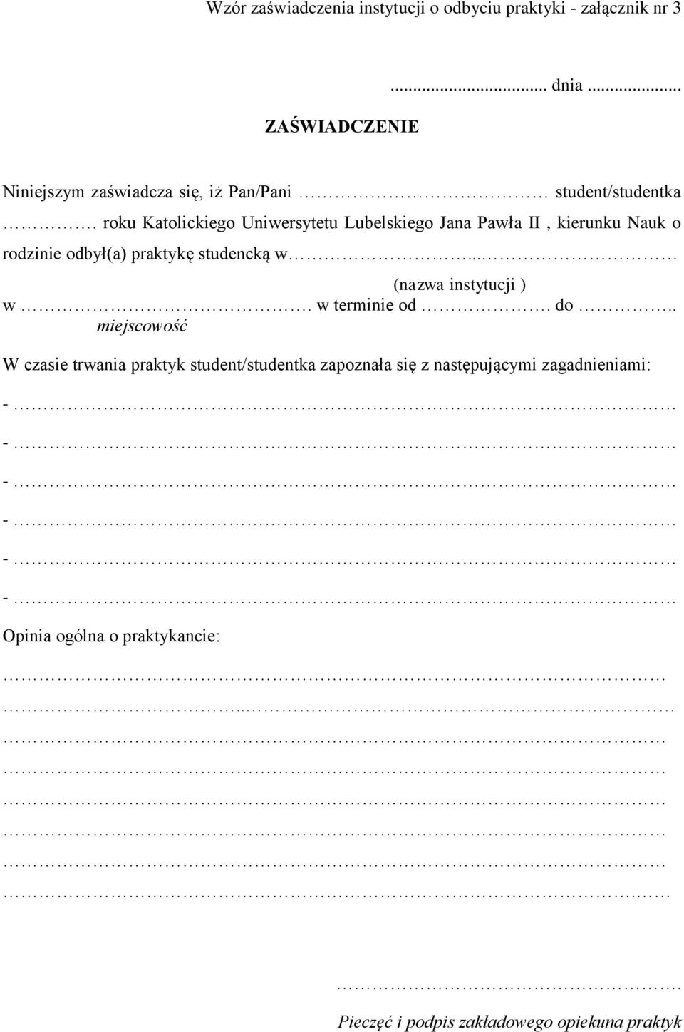 roku Katolickiego Uniwersytetu Lubelskiego Jana Pawła II, kierunku Nauk o rodzinie odbył(a) praktykę studencką w.