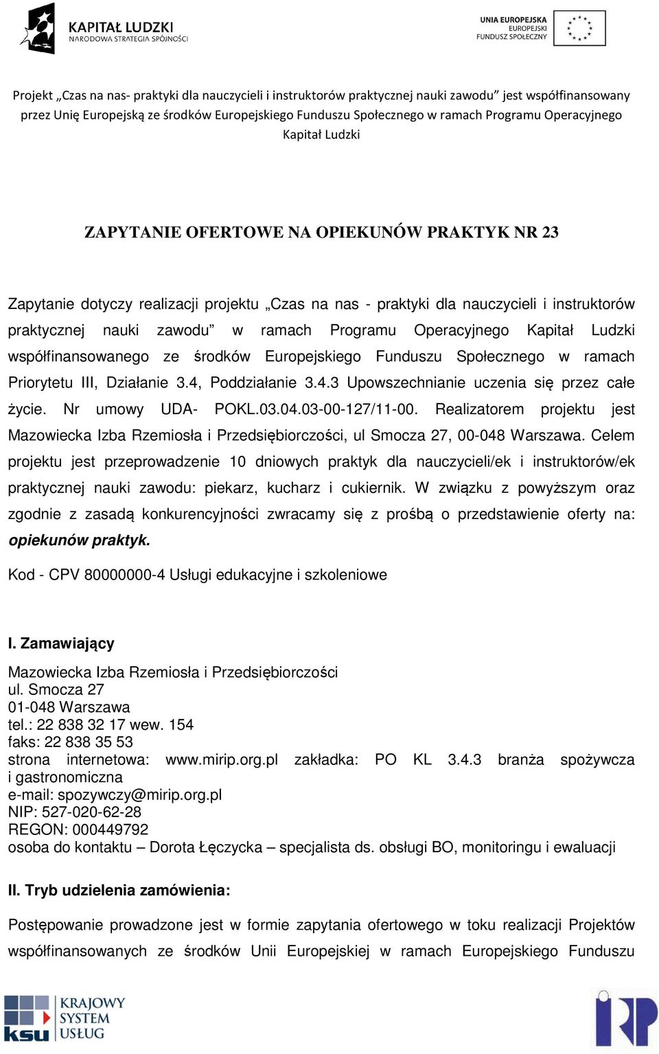 03-00-127/11-00. Realizatorem projektu jest Mazowiecka Izba Rzemiosła i Przedsiębiorczości, ul Smocza 27, 00-048 Warszawa.