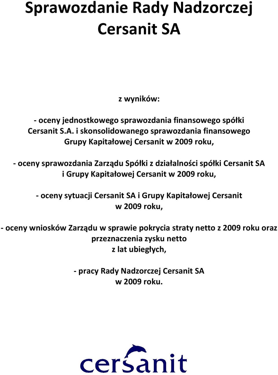 i skonsolidowanego sprawozdania finansowego Grupy Kapitałowej Cersanit w 2009 roku, - oceny sprawozdania Zarządu Spółki z działalności