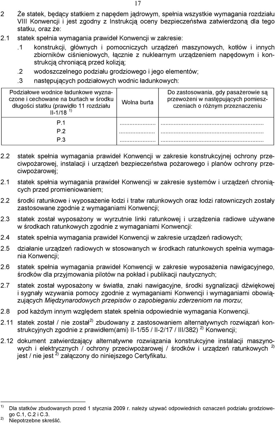 1 konstrukcji, głównych i pomocniczych urządzeń maszynowych, kotłów i innych zbiorników ciśnieniowych, łącznie z nuklearnym urządzeniem napędowym i konstrukcją chroniącą przed kolizją;.