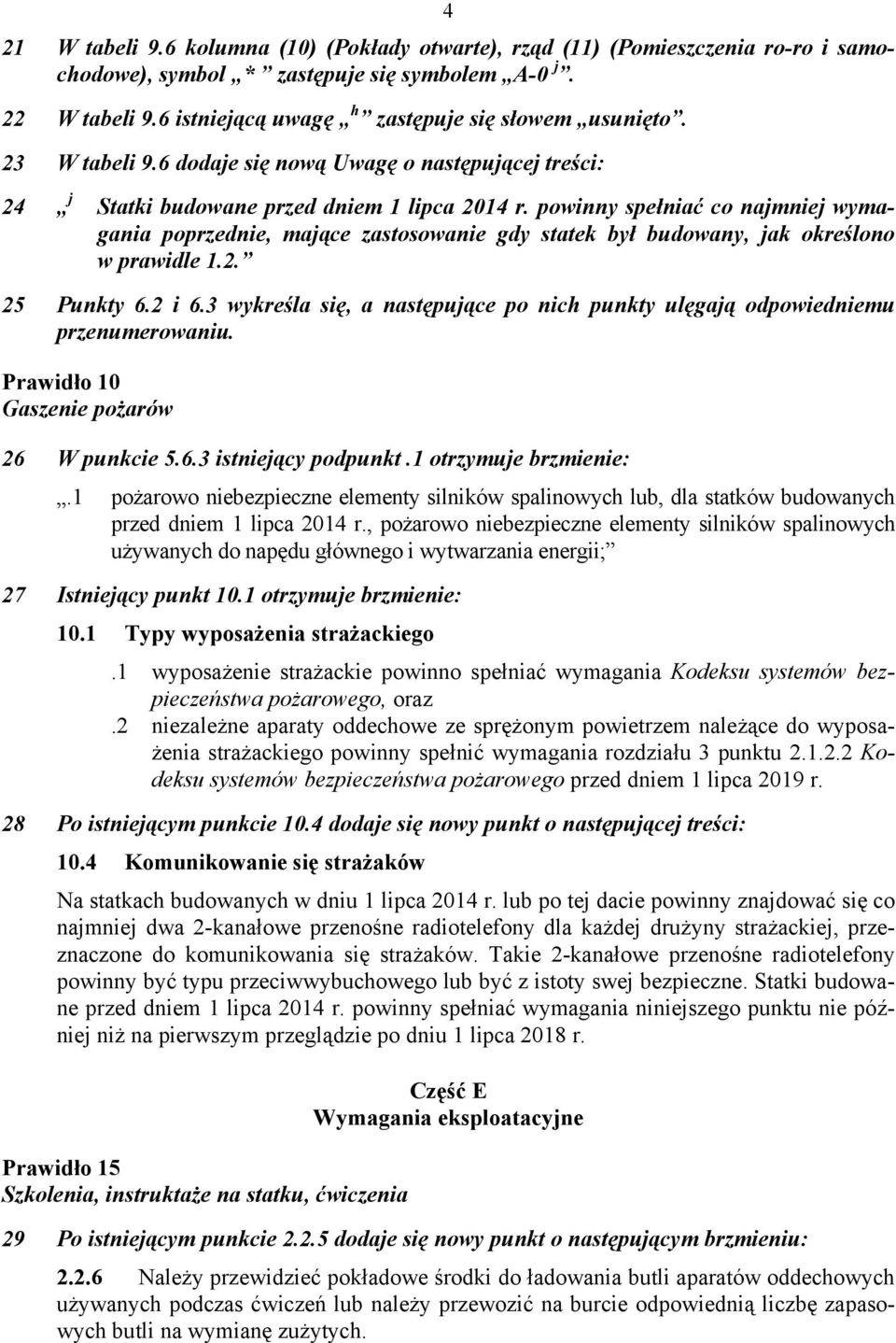 powinny spełniać co najmniej wymagania poprzednie, mające zastosowanie gdy statek był budowany, jak określono w prawidle 1.2. 25 Punkty 6.2 i 6.