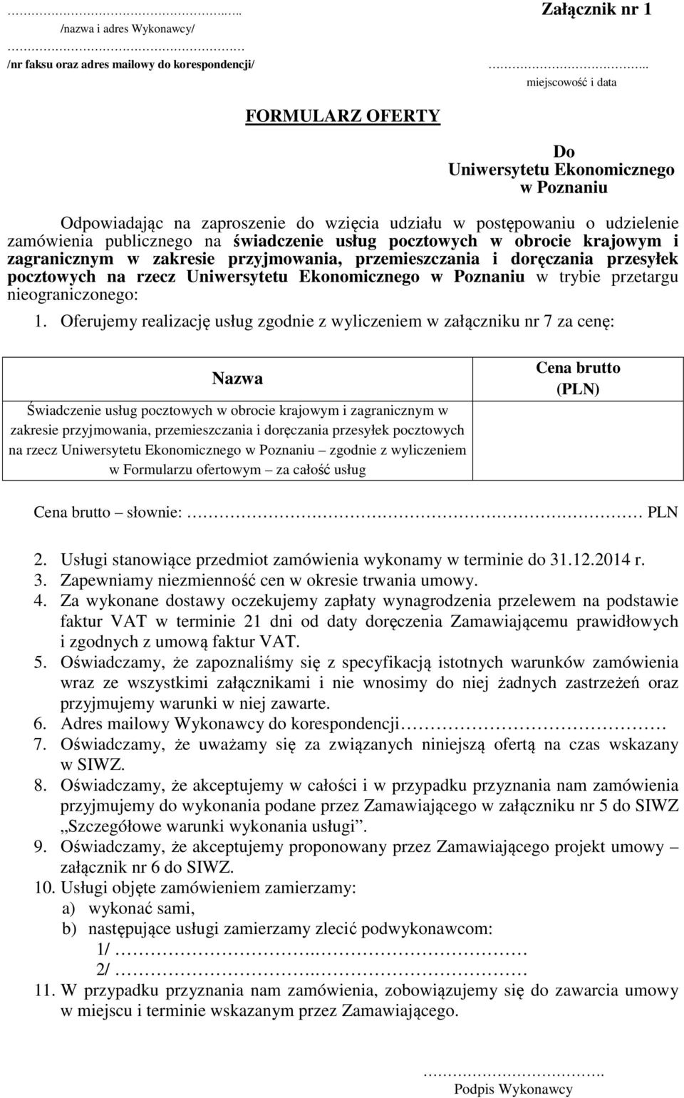 obrocie krajowym i zagranicznym w zakresie przyjmowania, przemieszczania i doręczania przesyłek pocztowych na rzecz Uniwersytetu Ekonomicznego w Poznaniu w trybie przetargu nieograniczonego: 1.