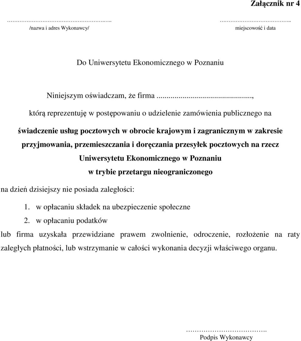 doręczania przesyłek pocztowych na rzecz Uniwersytetu Ekonomicznego w Poznaniu w trybie przetargu nieograniczonego na dzień dzisiejszy nie posiada zaległości: 1.