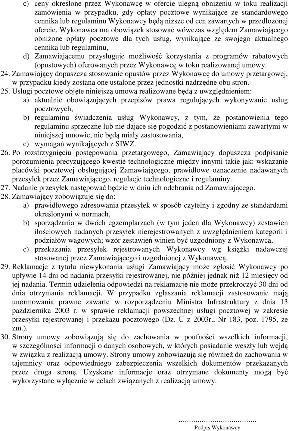 Wykonawca ma obowiązek stosować wówczas względem Zamawiającego obniżone opłaty pocztowe dla tych usług, wynikające ze swojego aktualnego cennika lub regulaminu, d) Zamawiającemu przysługuje możliwość