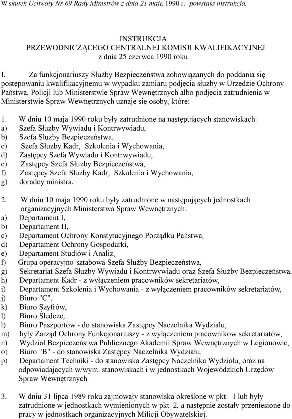 Wewnętrznych albo podjęcia zatrudnienia w Ministerstwie Spraw Wewnętrznych uznaje się osoby, które: 1.