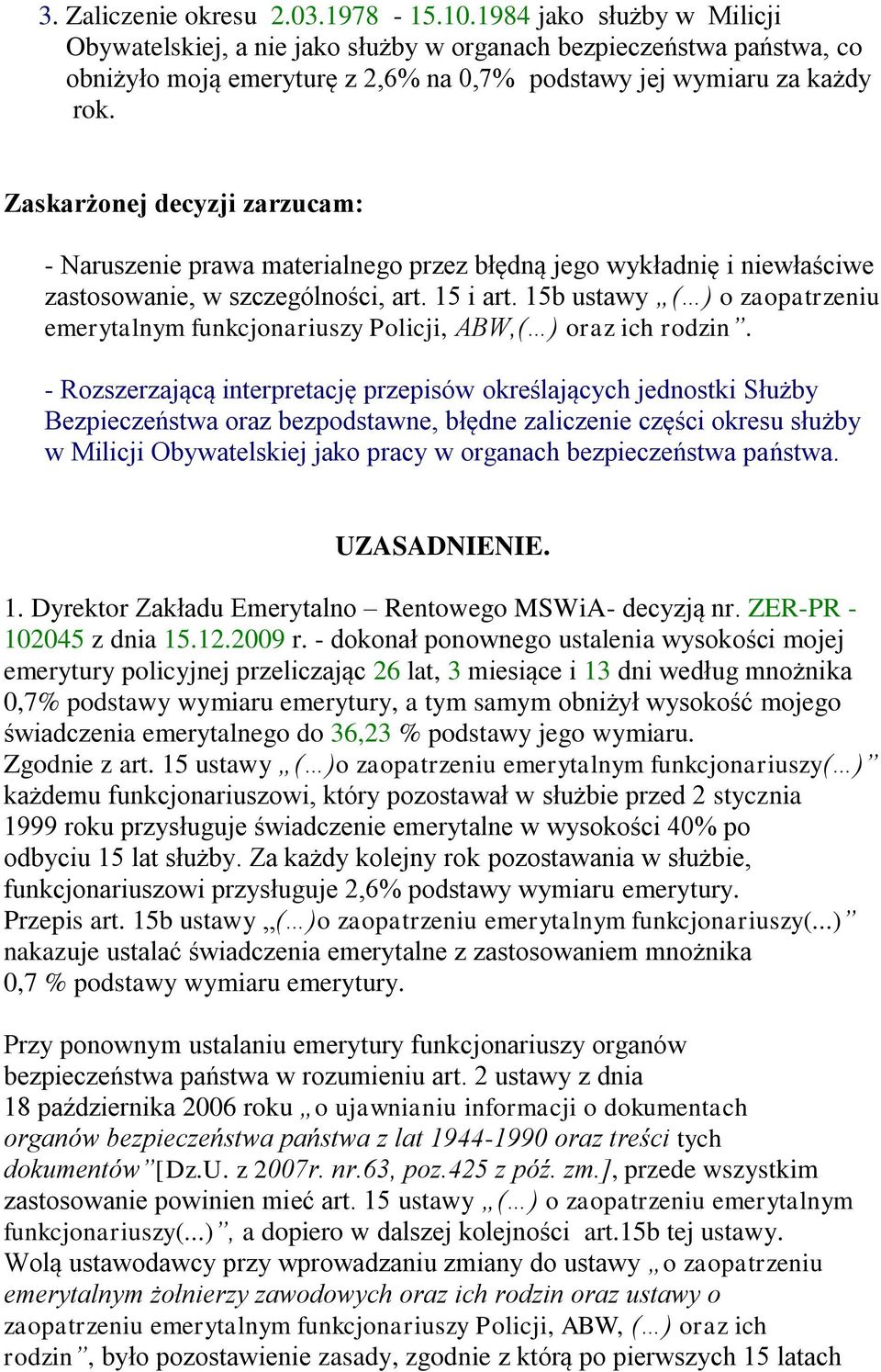 Zaskarżonej decyzji zarzucam: - Naruszenie prawa materialnego przez błędną jego wykładnię i niewłaściwe zastosowanie, w szczególności, art. 15 i art.
