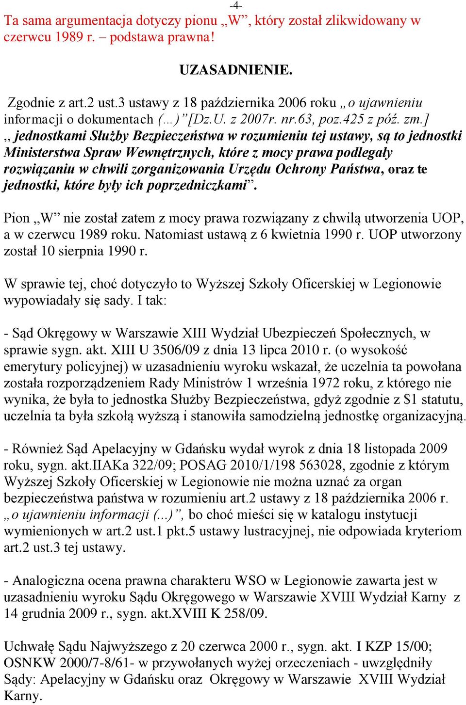 ],, jednostkami Służby Bezpieczeństwa w rozumieniu tej ustawy, są to jednostki Ministerstwa Spraw Wewnętrznych, które z mocy prawa podlegały rozwiązaniu w chwili zorganizowania Urzędu Ochrony