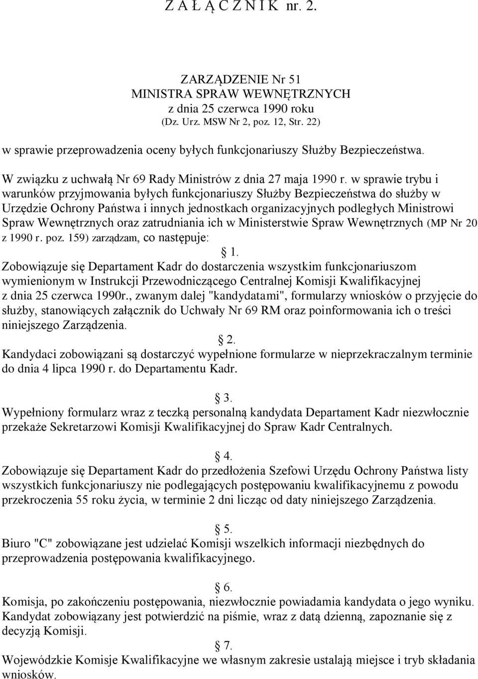 w sprawie trybu i warunków przyjmowania byłych funkcjonariuszy Służby Bezpieczeństwa do służby w Urzędzie Ochrony Państwa i innych jednostkach organizacyjnych podległych Ministrowi Spraw Wewnętrznych