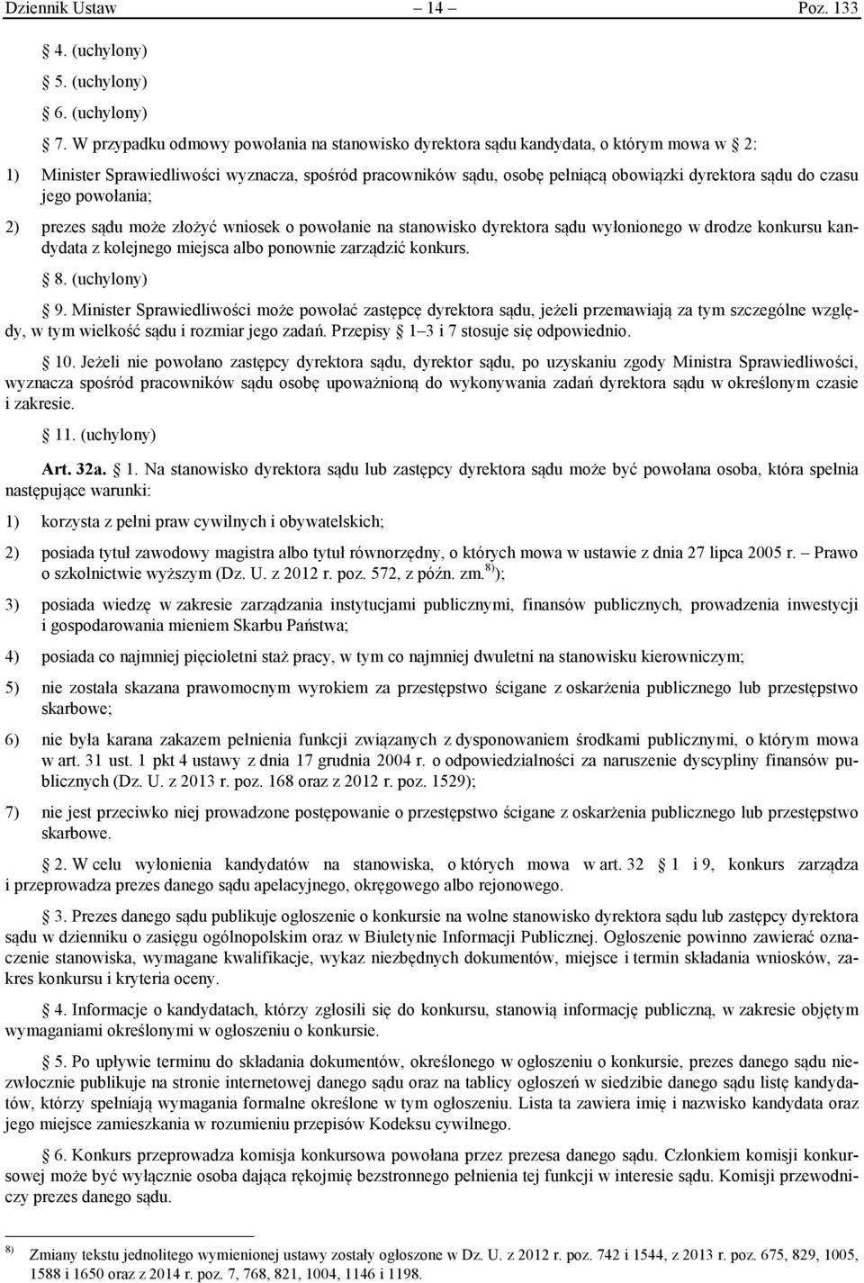 czasu jego powołania; 2) prezes sądu może złożyć wniosek o powołanie na stanowisko dyrektora sądu wyłonionego w drodze konkursu kandydata z kolejnego miejsca albo ponownie zarządzić konkurs. 8.