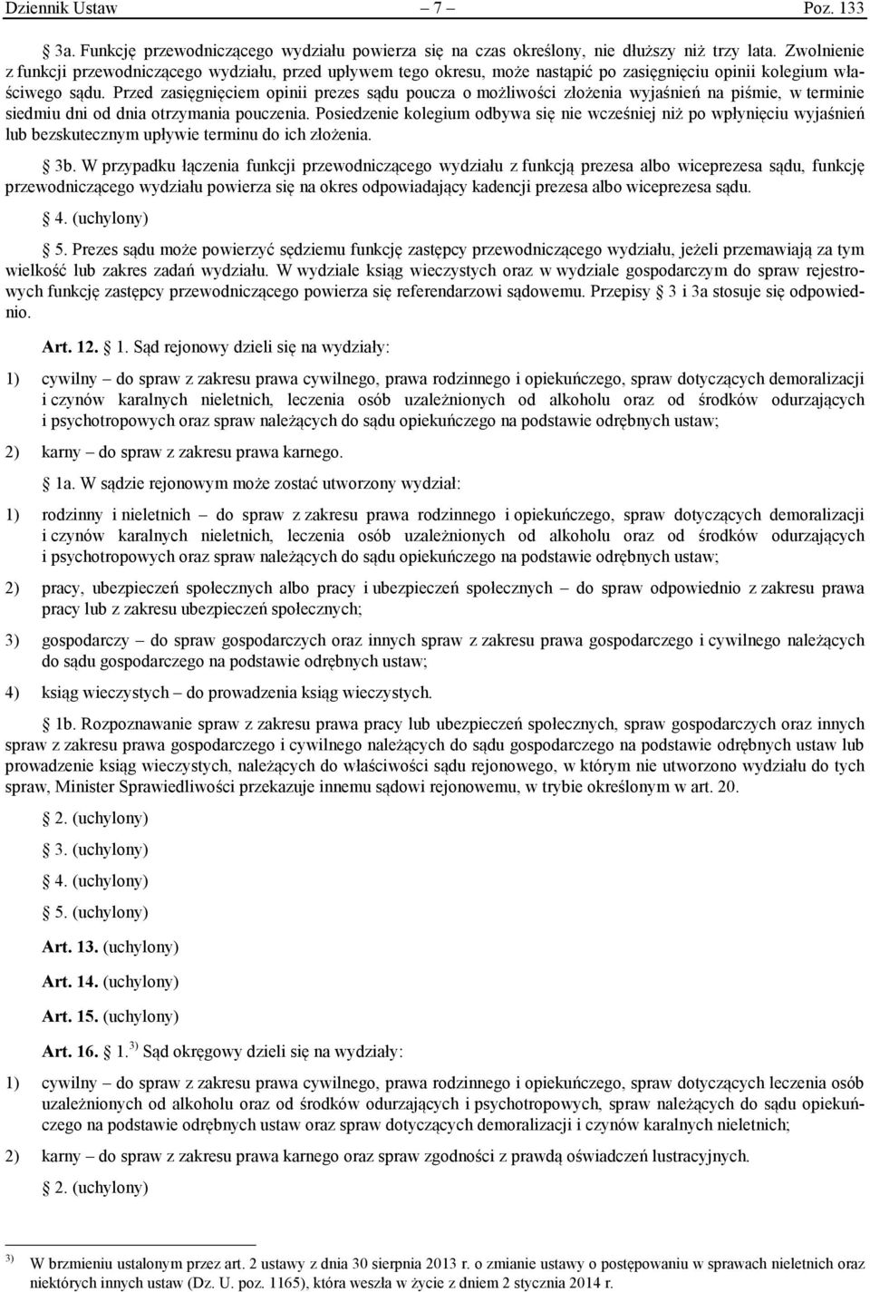 Przed zasięgnięciem opinii prezes sądu poucza o możliwości złożenia wyjaśnień na piśmie, w terminie siedmiu dni od dnia otrzymania pouczenia.