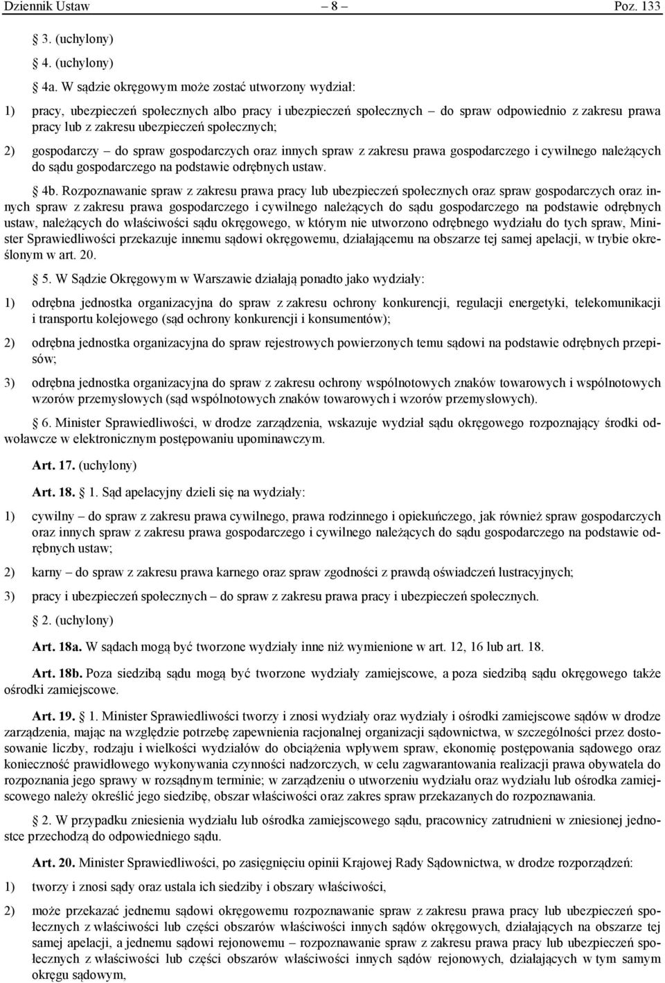 społecznych; 2) gospodarczy do spraw gospodarczych oraz innych spraw z zakresu prawa gospodarczego i cywilnego należących do sądu gospodarczego na podstawie odrębnych ustaw. 4b.