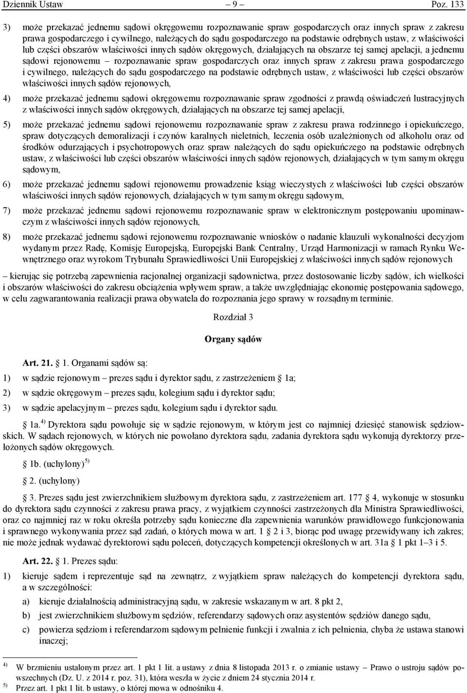 ustaw, z właściwości lub części obszarów właściwości innych sądów okręgowych, działających na obszarze tej samej apelacji, a jednemu sądowi rejonowemu rozpoznawanie spraw gospodarczych oraz innych