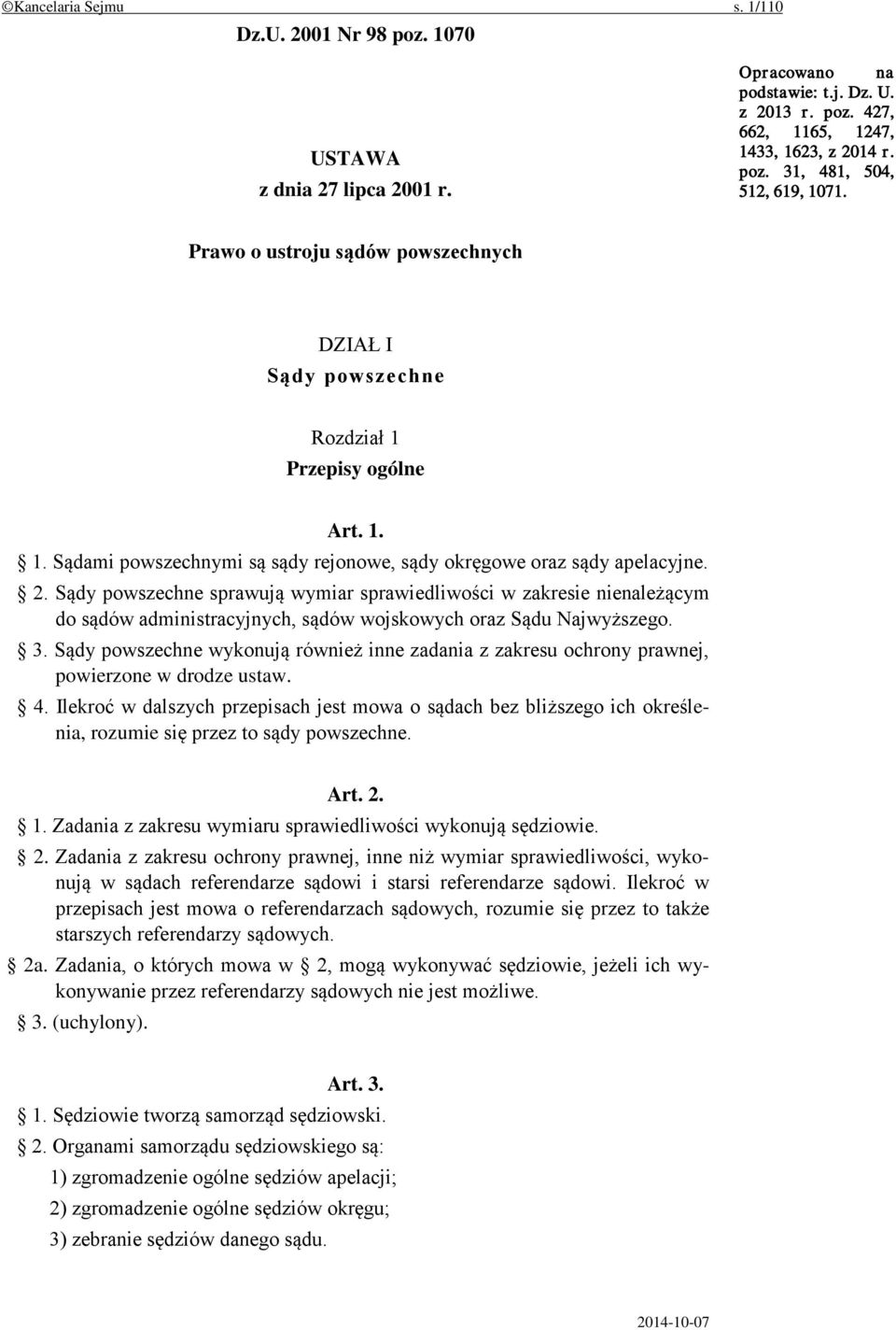 Sądy powszechne sprawują wymiar sprawiedliwości w zakresie nienależącym do sądów administracyjnych, sądów wojskowych oraz Sądu Najwyższego. 3.