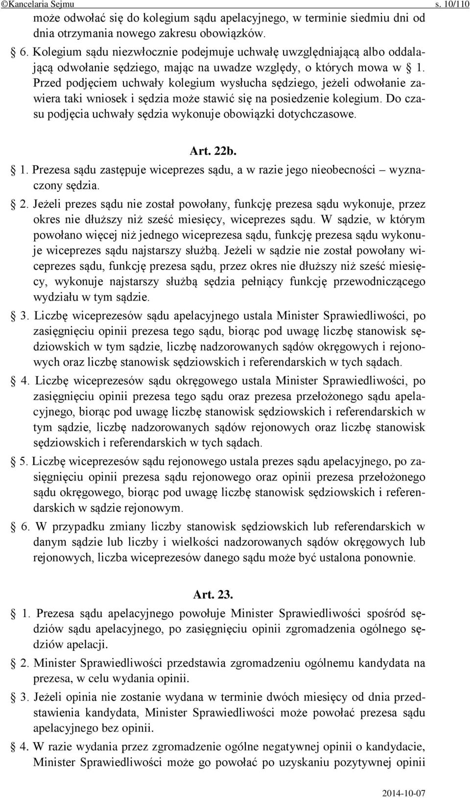 Przed podjęciem uchwały kolegium wysłucha sędziego, jeżeli odwołanie zawiera taki wniosek i sędzia może stawić się na posiedzenie kolegium.