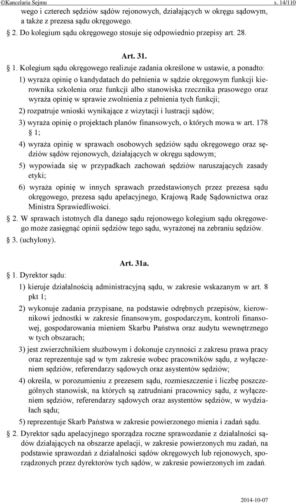 Kolegium sądu okręgowego realizuje zadania określone w ustawie, a ponadto: 1) wyraża opinię o kandydatach do pełnienia w sądzie okręgowym funkcji kierownika szkolenia oraz funkcji albo stanowiska