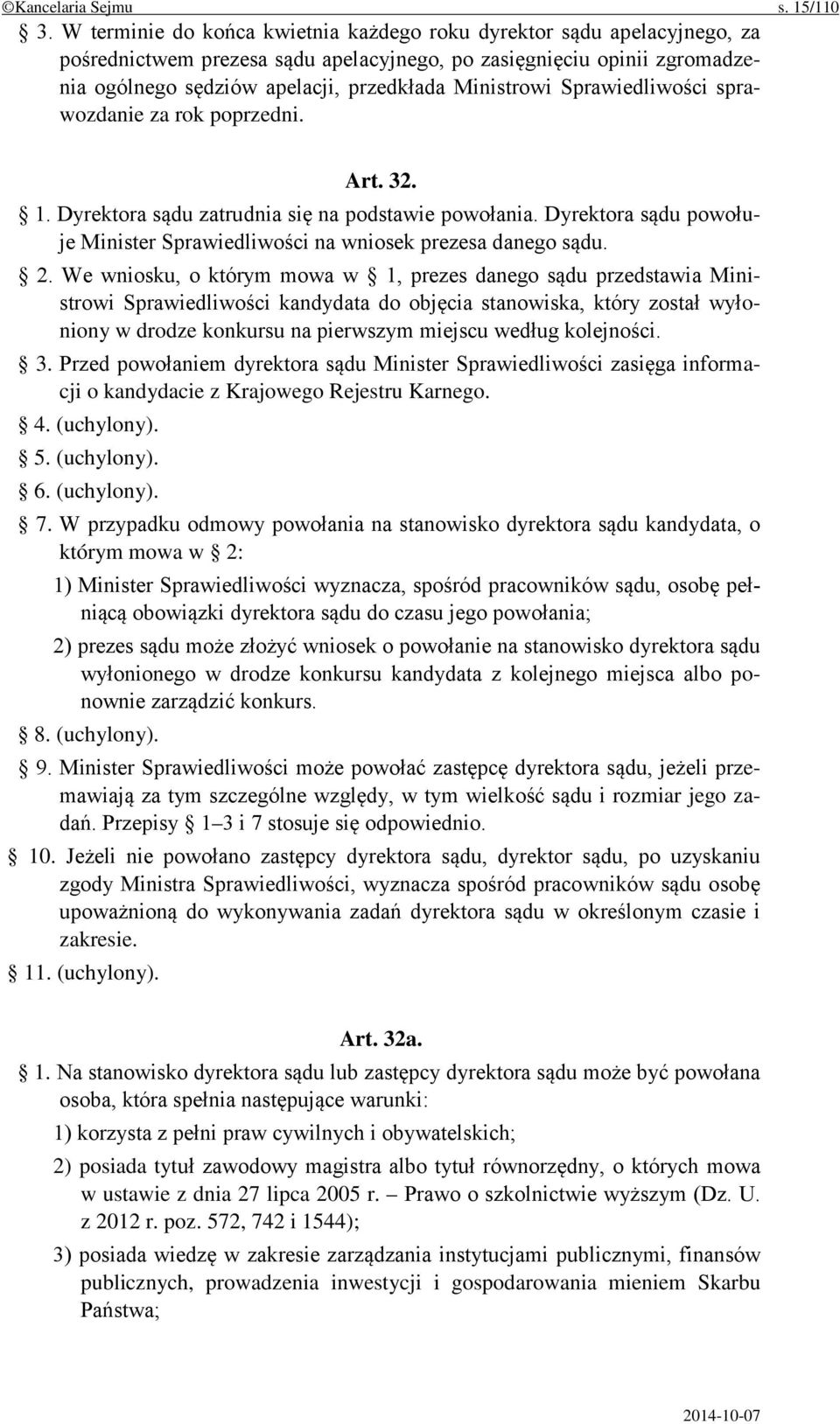 Sprawiedliwości sprawozdanie za rok poprzedni. Art. 32. 1. Dyrektora sądu zatrudnia się na podstawie powołania. Dyrektora sądu powołuje Minister Sprawiedliwości na wniosek prezesa danego sądu. 2.