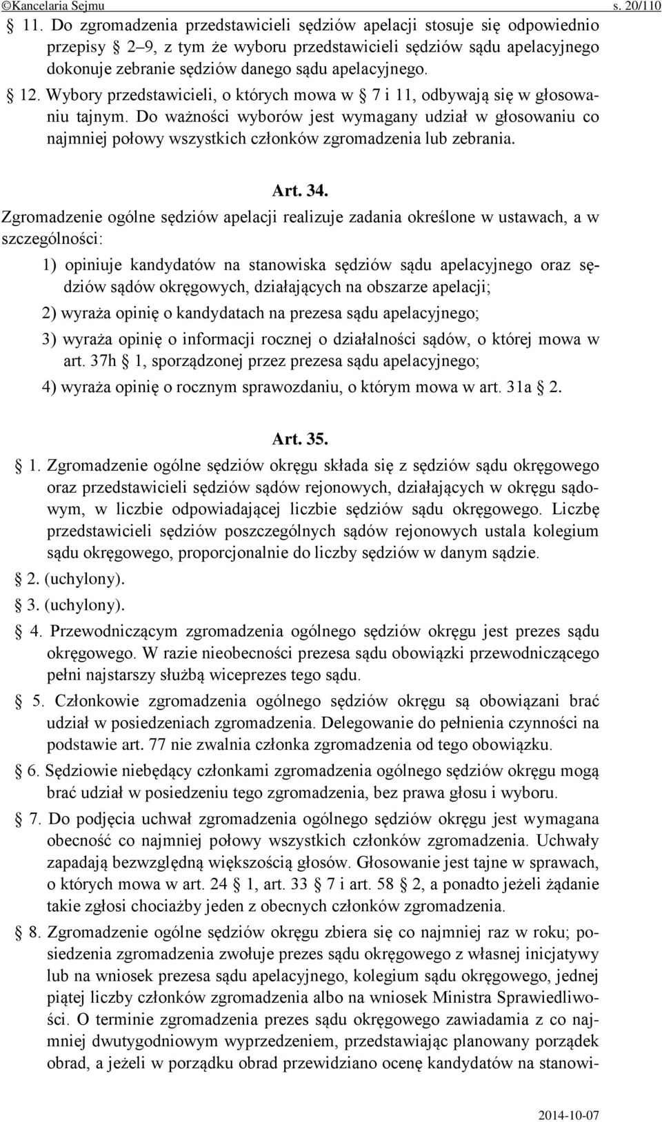 Wybory przedstawicieli, o których mowa w 7 i 11, odbywają się w głosowaniu tajnym.