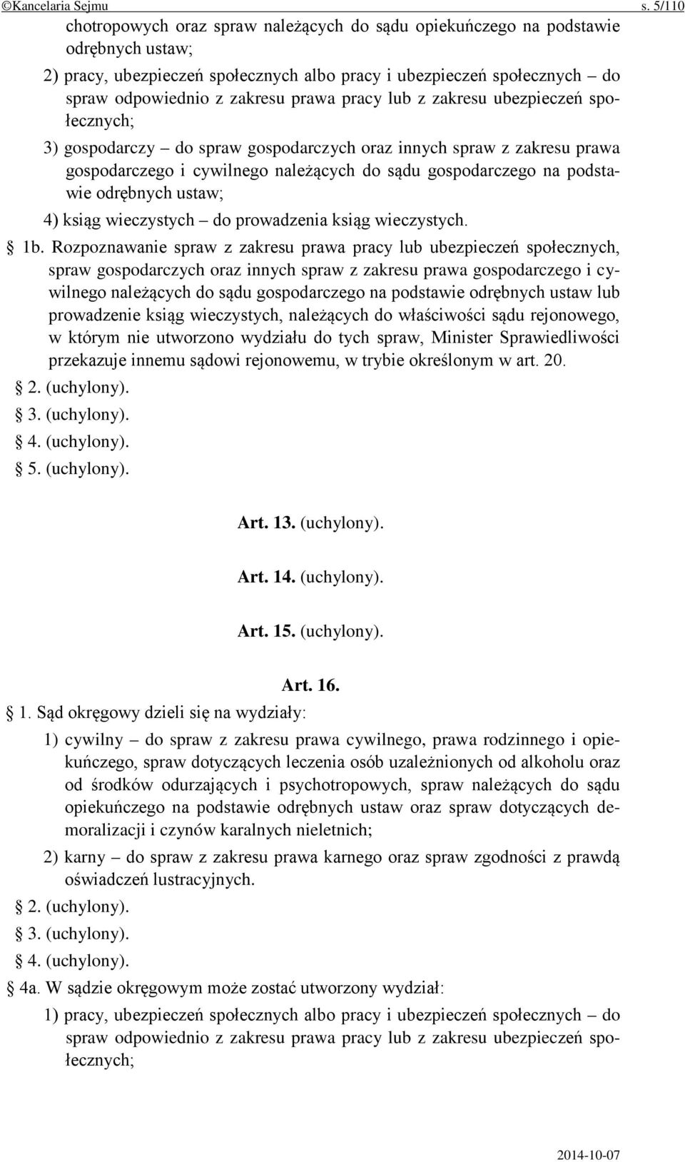 pracy lub z zakresu ubezpieczeń społecznych; 3) gospodarczy do spraw gospodarczych oraz innych spraw z zakresu prawa gospodarczego i cywilnego należących do sądu gospodarczego na podstawie odrębnych