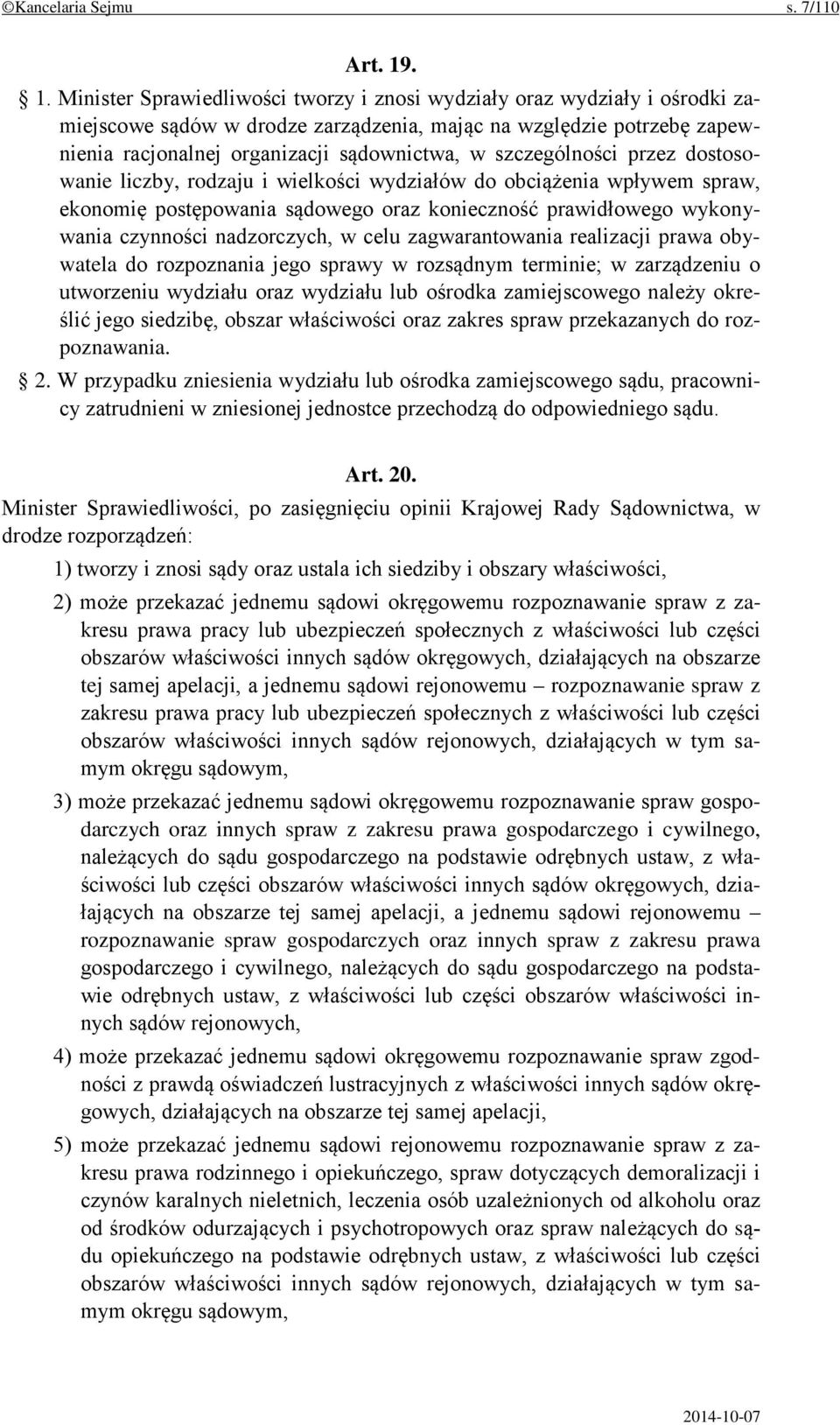 szczególności przez dostosowanie liczby, rodzaju i wielkości wydziałów do obciążenia wpływem spraw, ekonomię postępowania sądowego oraz konieczność prawidłowego wykonywania czynności nadzorczych, w