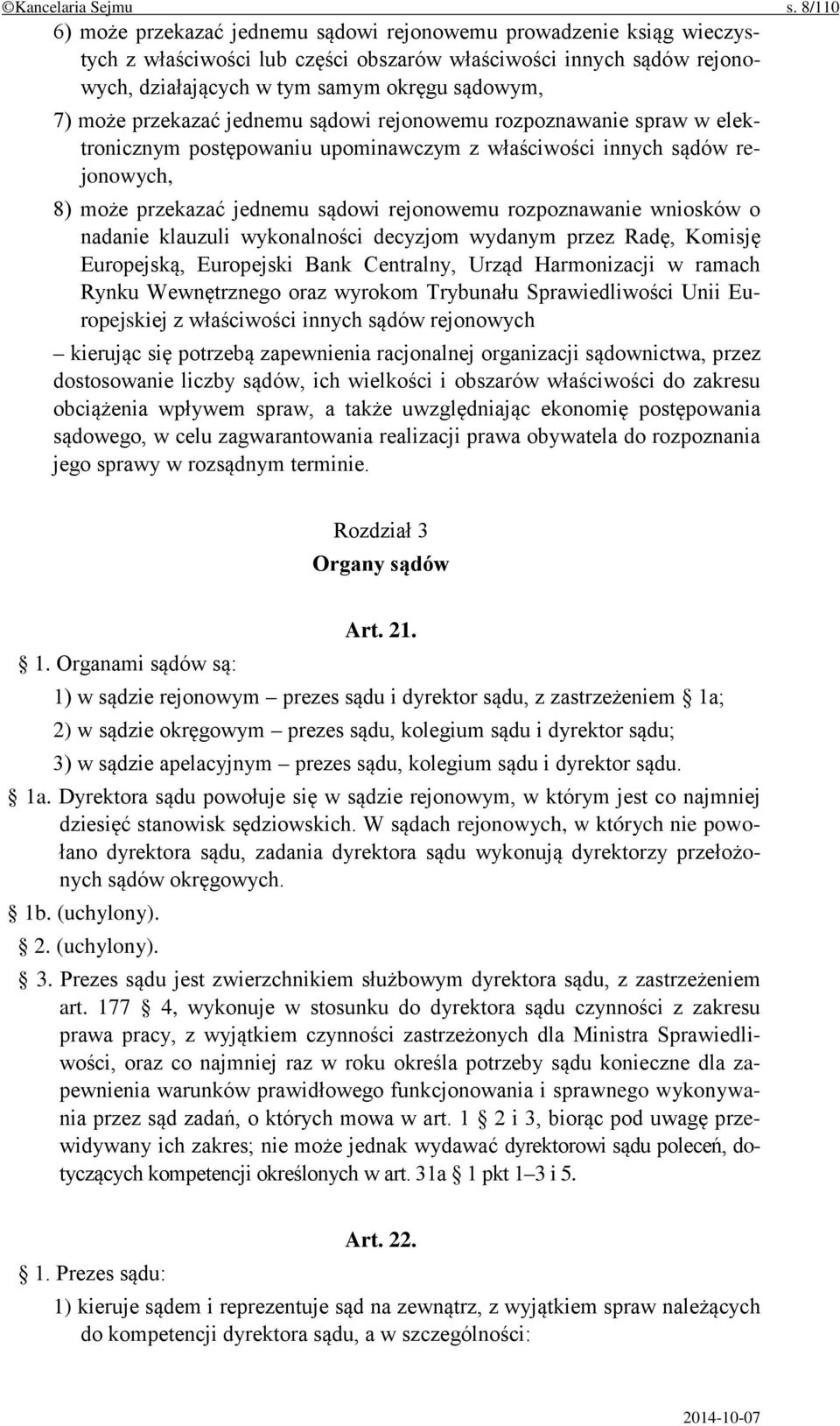 przekazać jednemu sądowi rejonowemu rozpoznawanie spraw w elektronicznym postępowaniu upominawczym z właściwości innych sądów rejonowych, 8) może przekazać jednemu sądowi rejonowemu rozpoznawanie