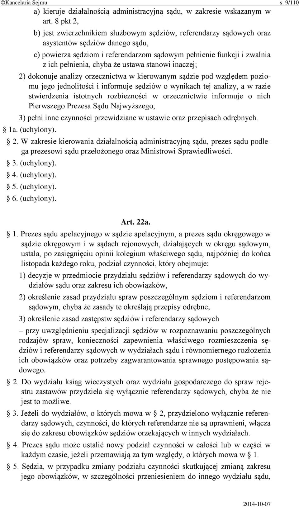 chyba że ustawa stanowi inaczej; 2) dokonuje analizy orzecznictwa w kierowanym sądzie pod względem poziomu jego jednolitości i informuje sędziów o wynikach tej analizy, a w razie stwierdzenia