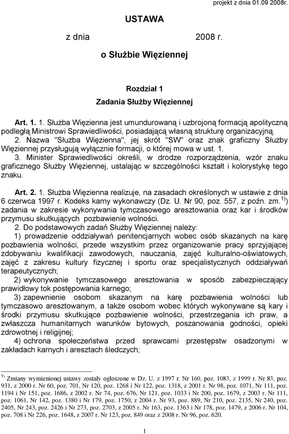 Nazwa "Służba Więzienna", jej skrót "SW" oraz znak graficzny Służby Więziennej przysługują wyłącznie formacji, o której mowa w ust. 1. 3.