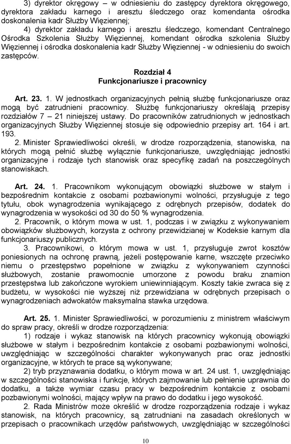 swoich zastępców. Rozdział 4 Funkcjonariusze i pracownicy Art. 23. 1. W jednostkach organizacyjnych pełnią służbę funkcjonariusze oraz mogą być zatrudnieni pracownicy.