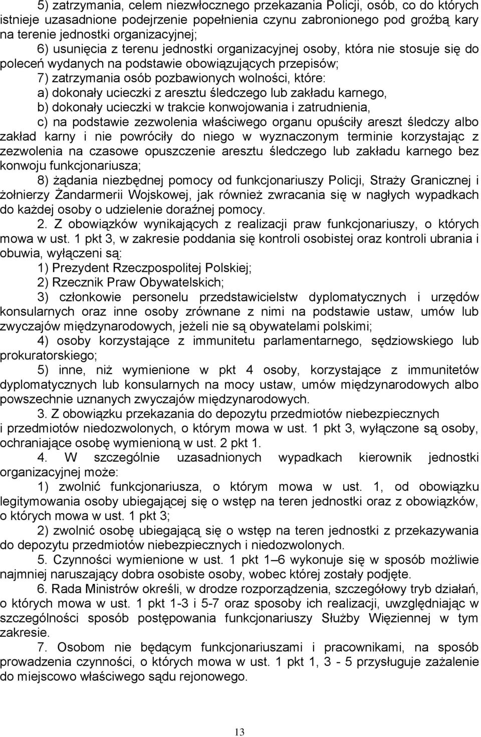 ucieczki z aresztu śledczego lub zakładu karnego, b) dokonały ucieczki w trakcie konwojowania i zatrudnienia, c) na podstawie zezwolenia właściwego organu opuściły areszt śledczy albo zakład karny i