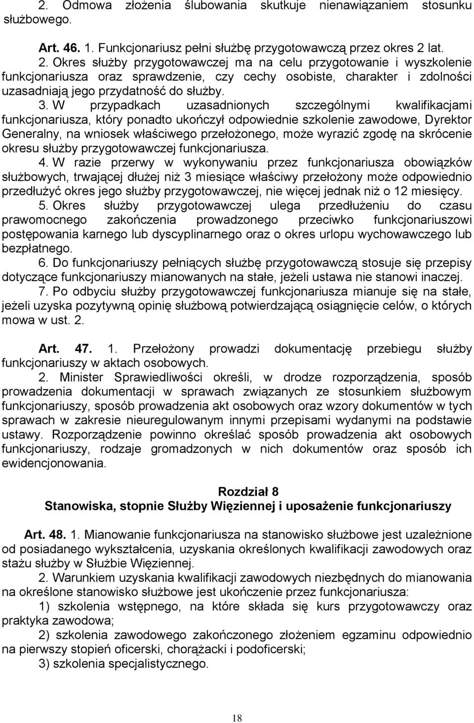 W przypadkach uzasadnionych szczególnymi kwalifikacjami funkcjonariusza, który ponadto ukończył odpowiednie szkolenie zawodowe, Dyrektor Generalny, na wniosek właściwego przełożonego, może wyrazić