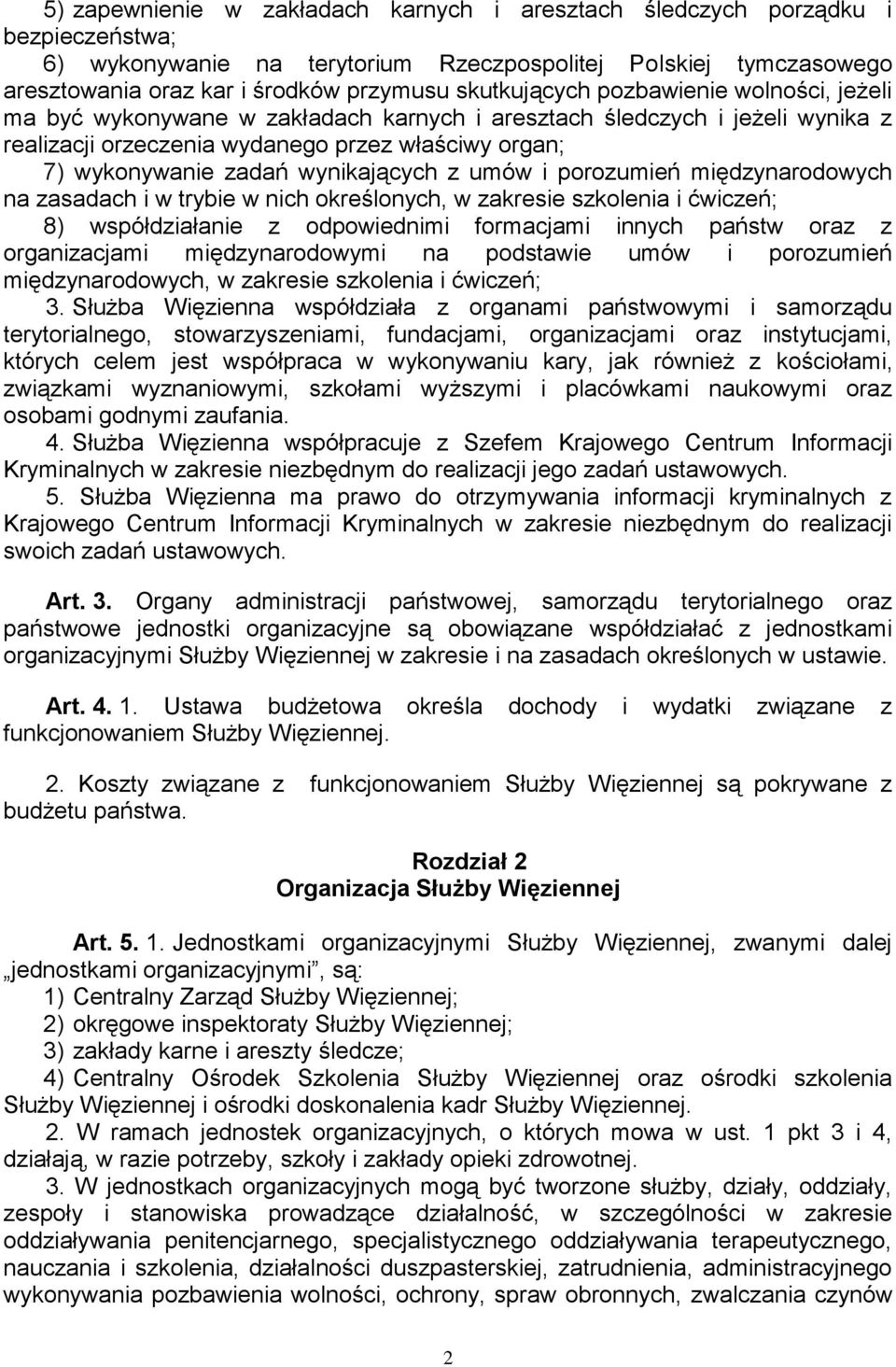 wynikających z umów i porozumień międzynarodowych na zasadach i w trybie w nich określonych, w zakresie szkolenia i ćwiczeń; 8) współdziałanie z odpowiednimi formacjami innych państw oraz z