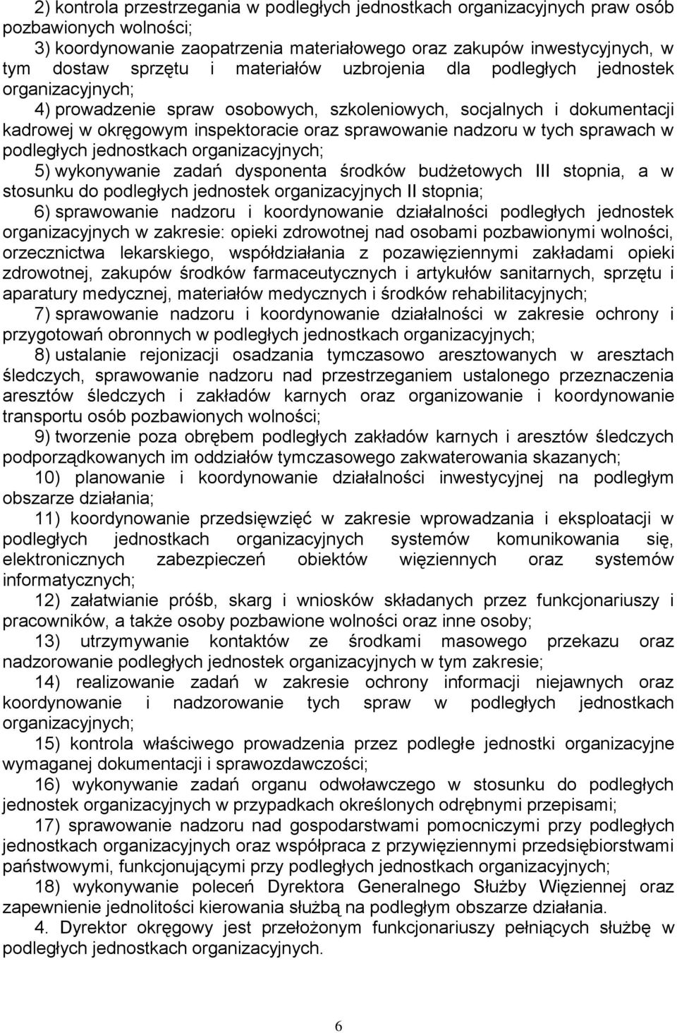 tych sprawach w podległych jednostkach organizacyjnych; 5) wykonywanie zadań dysponenta środków budżetowych III stopnia, a w stosunku do podległych jednostek organizacyjnych II stopnia; 6)