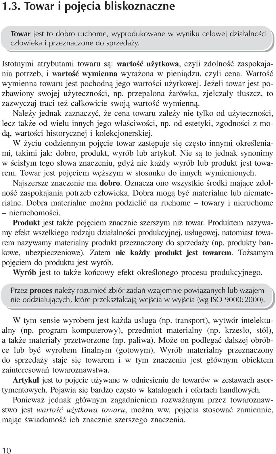 Wartość wymienna towaru jest pochodną jego wartości użytkowej. Jeżeli towar jest pozbawiony swojej użyteczności, np.