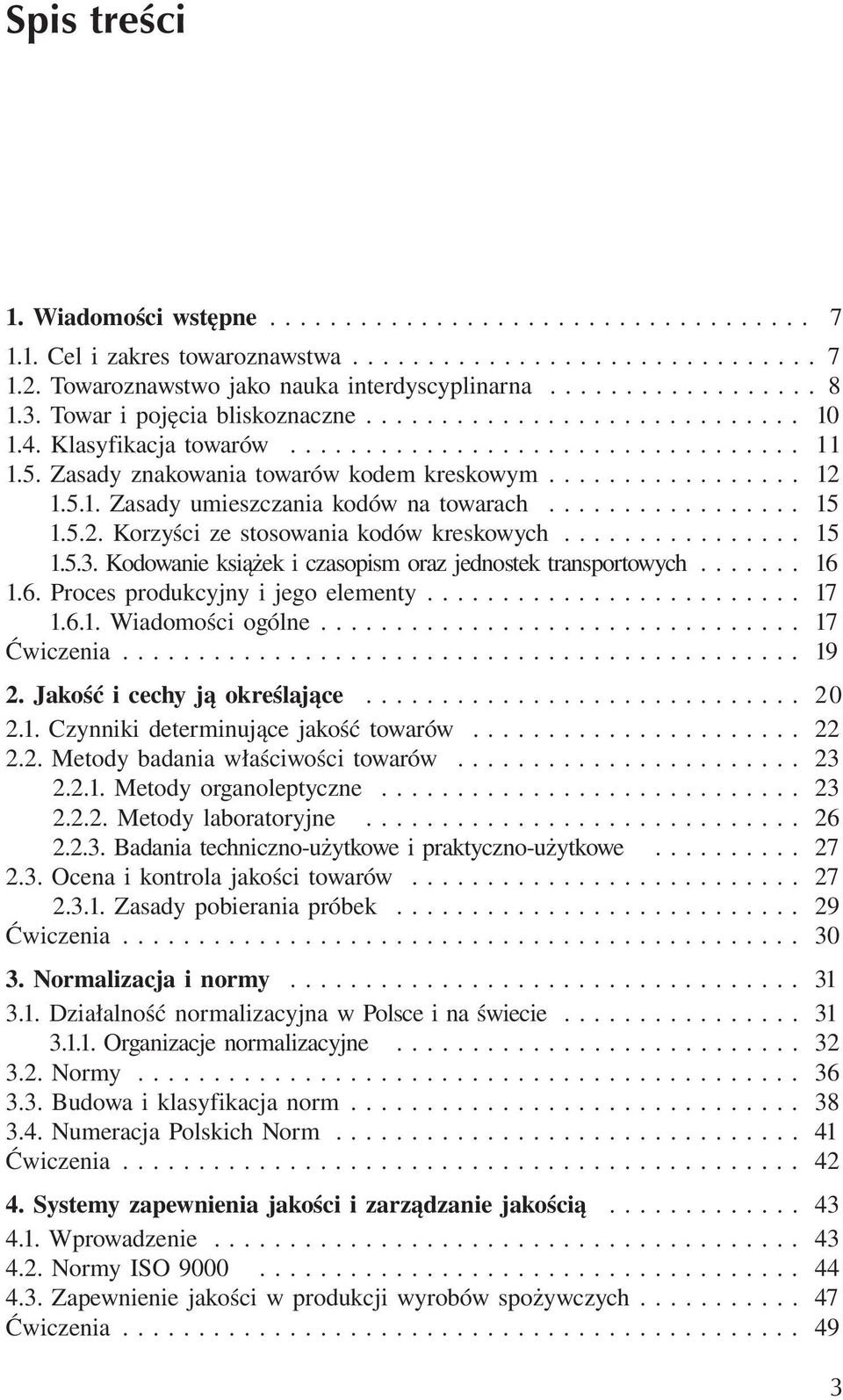 ................ 15 1.5.2. Korzyści ze stosowania kodów kreskowych................ 15 1.5.3. Kodowanie książek i czasopism oraz jednostek transportowych....... 16 1.6. Proces produkcyjny i jego elementy.