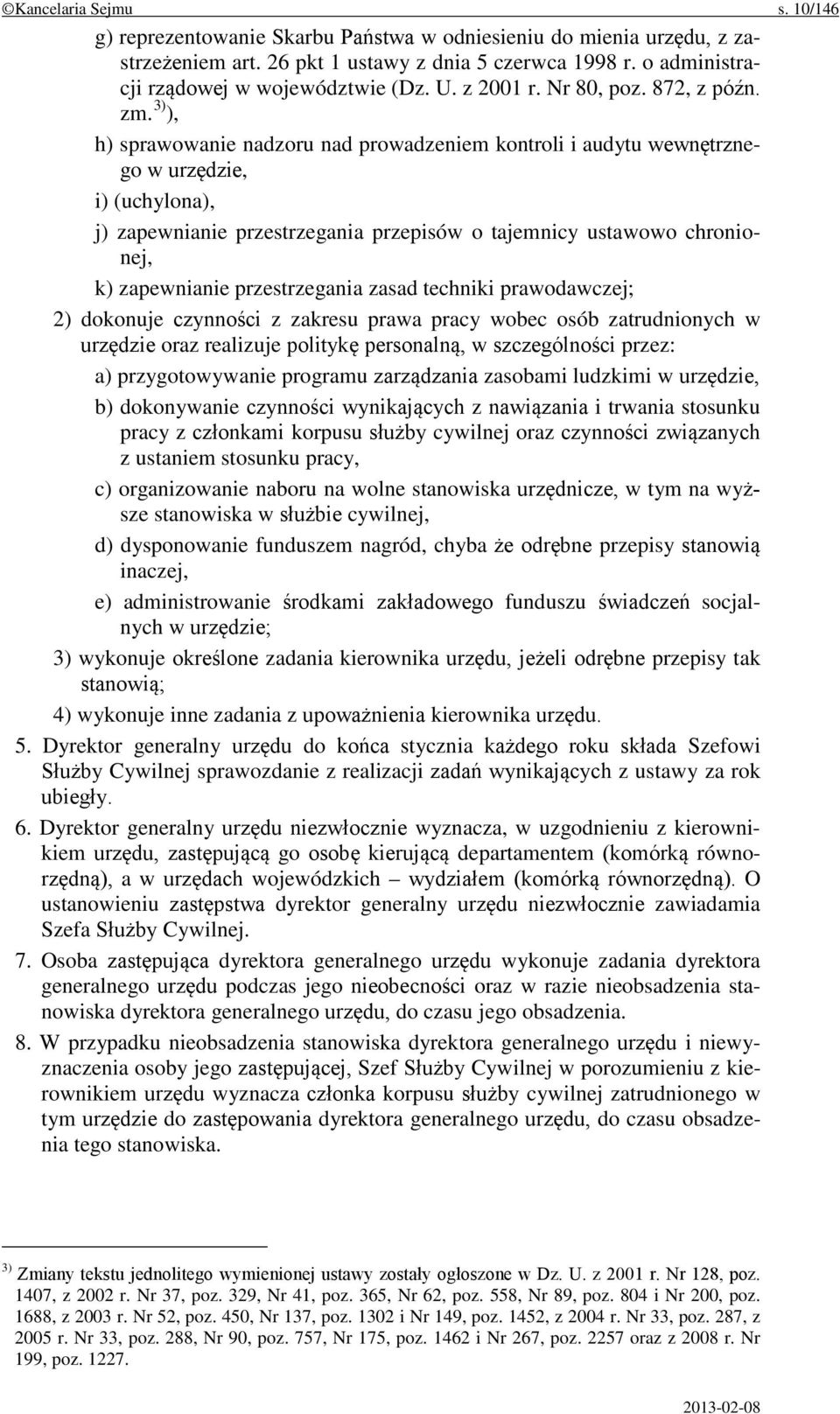 3) ), h) sprawowanie nadzoru nad prowadzeniem kontroli i audytu wewnętrznego w urzędzie, i) (uchylona), j) zapewnianie przestrzegania przepisów o tajemnicy ustawowo chronionej, k) zapewnianie