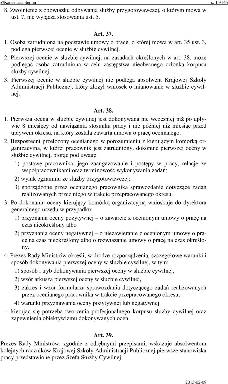 38, może podlegać osoba zatrudniona w celu zastępstwa nieobecnego członka korpusu służby cywilnej. 3.