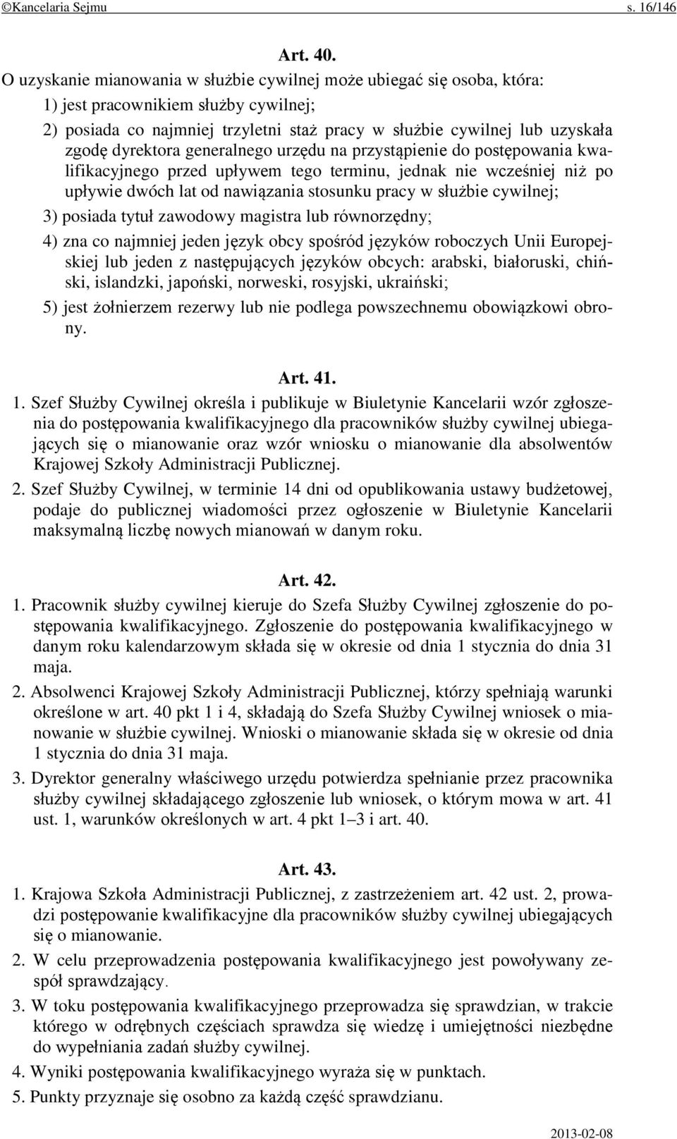 dyrektora generalnego urzędu na przystąpienie do postępowania kwalifikacyjnego przed upływem tego terminu, jednak nie wcześniej niż po upływie dwóch lat od nawiązania stosunku pracy w służbie