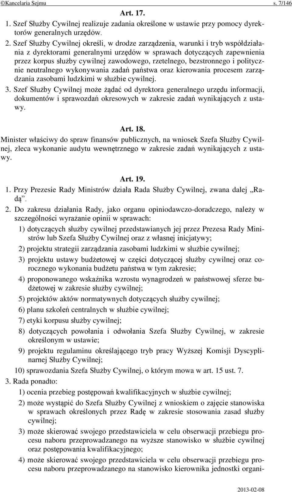 rzetelnego, bezstronnego i politycznie neutralnego wykonywania zadań państwa oraz kierowania procesem zarządzania zasobami ludzkimi w służbie cywilnej. 3.