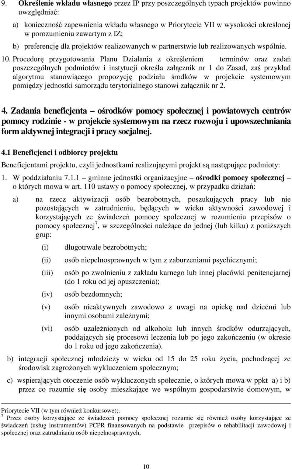 Procedurę przygotowania Planu Działania z określeniem terminów oraz zadań poszczególnych podmiotów i instytucji określa załącznik nr 1 do Zasad, zaś przykład algorytmu stanowiącego propozycję