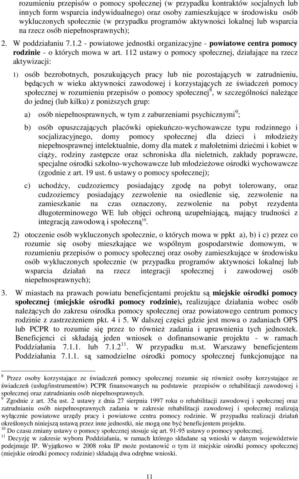 112 ustawy o pomocy społecznej, działające na rzecz aktywizacji: 1) osób bezrobotnych, poszukujących pracy lub nie pozostających w zatrudnieniu, będących w wieku aktywności zawodowej i korzystających