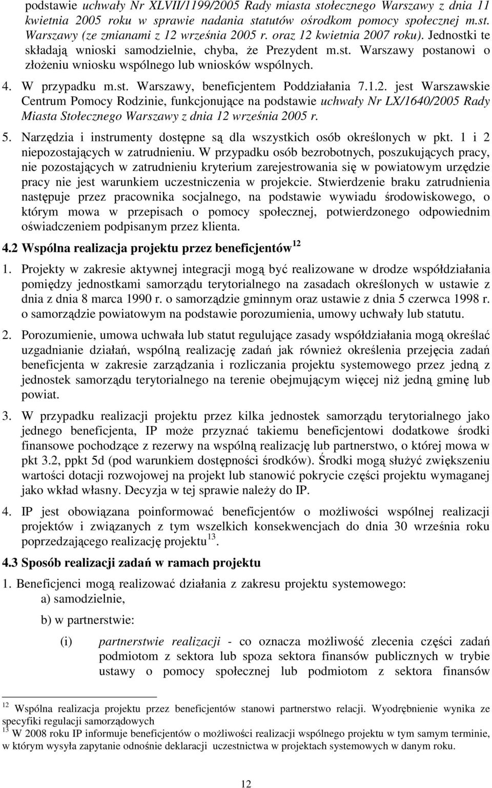 1.2. jest Warszawskie Centrum Pomocy Rodzinie, funkcjonujące na podstawie uchwały Nr LX/1640/2005 Rady Miasta Stołecznego Warszawy z dnia 12 września 2005 r. 5.