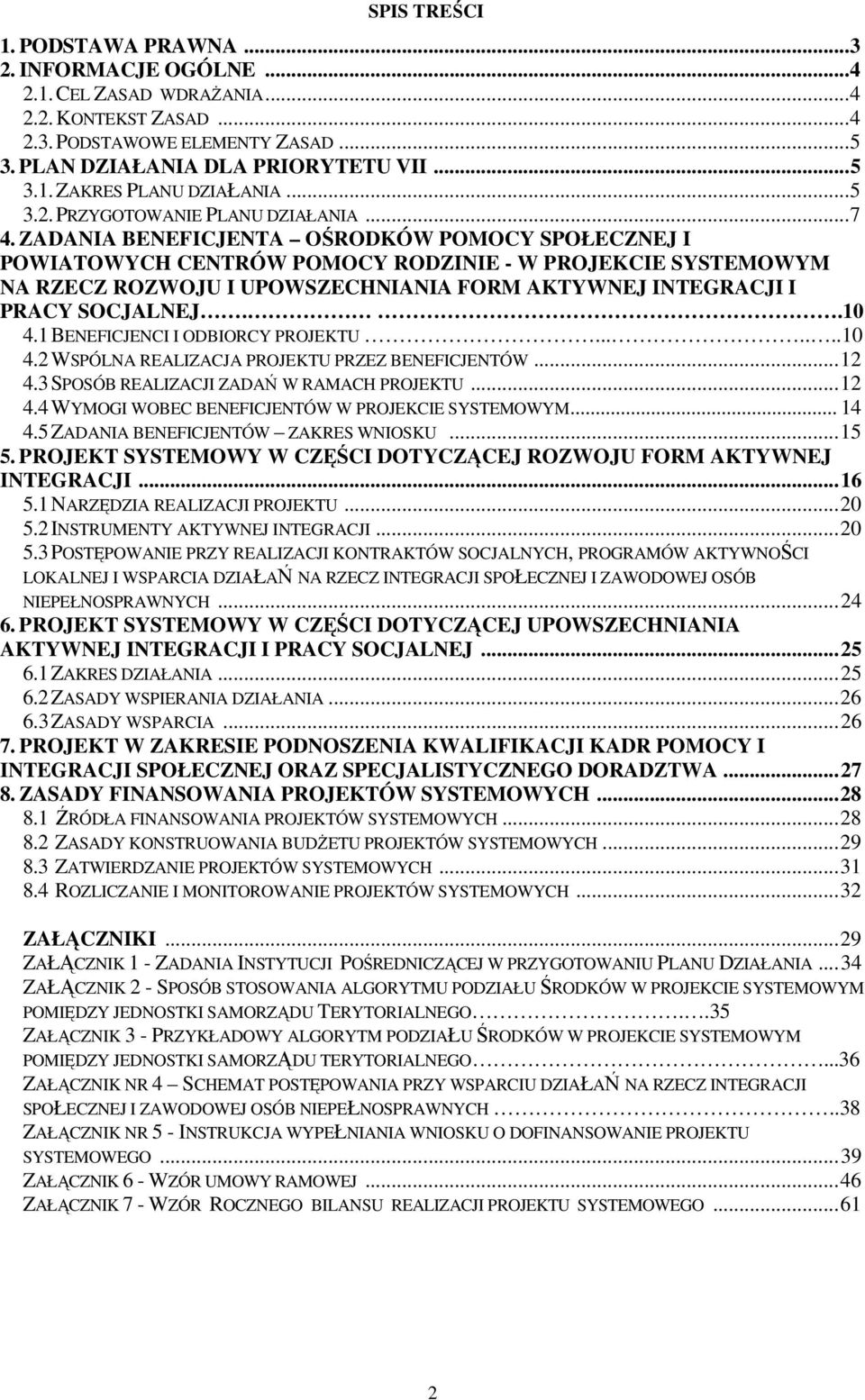 ZADANIA BENEFICJENTA OŚRODKÓW POMOCY SPOŁECZNEJ I POWIATOWYCH CENTRÓW POMOCY RODZINIE - W PROJEKCIE SYSTEMOWYM NA RZECZ ROZWOJU I UPOWSZECHNIANIA FORM AKTYWNEJ INTEGRACJI I PRACY SOCJALNEJ..10 4.