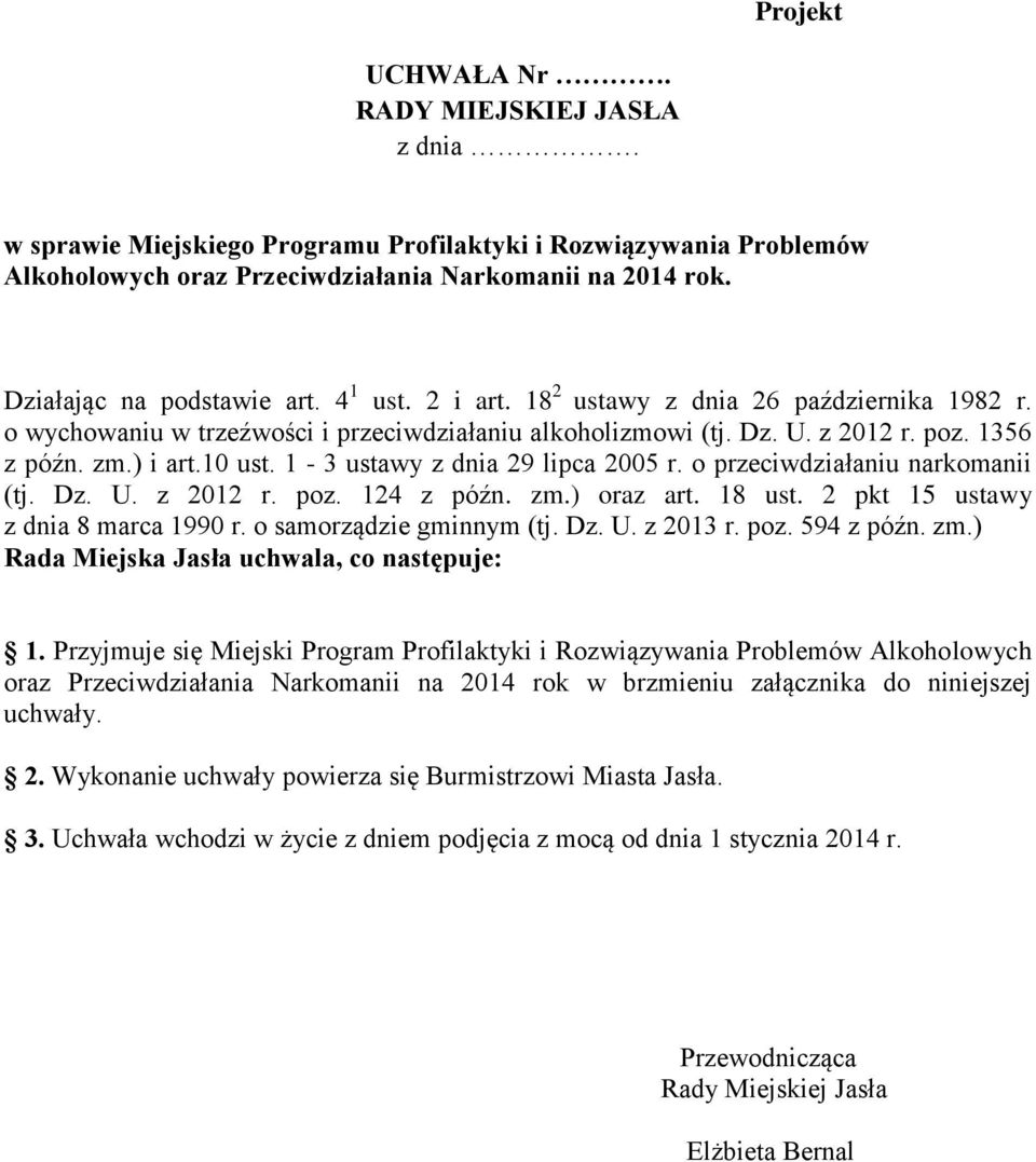 10 ust. 1-3 ustawy z dnia 29 lipca 2005 r. o przeciwdziałaniu narkomanii (tj. Dz. U. z 2012 r. poz. 124 z późn. zm.) oraz art. 18 ust. 2 pkt 15 ustawy z dnia 8 marca 1990 r. o samorządzie gminnym (tj.