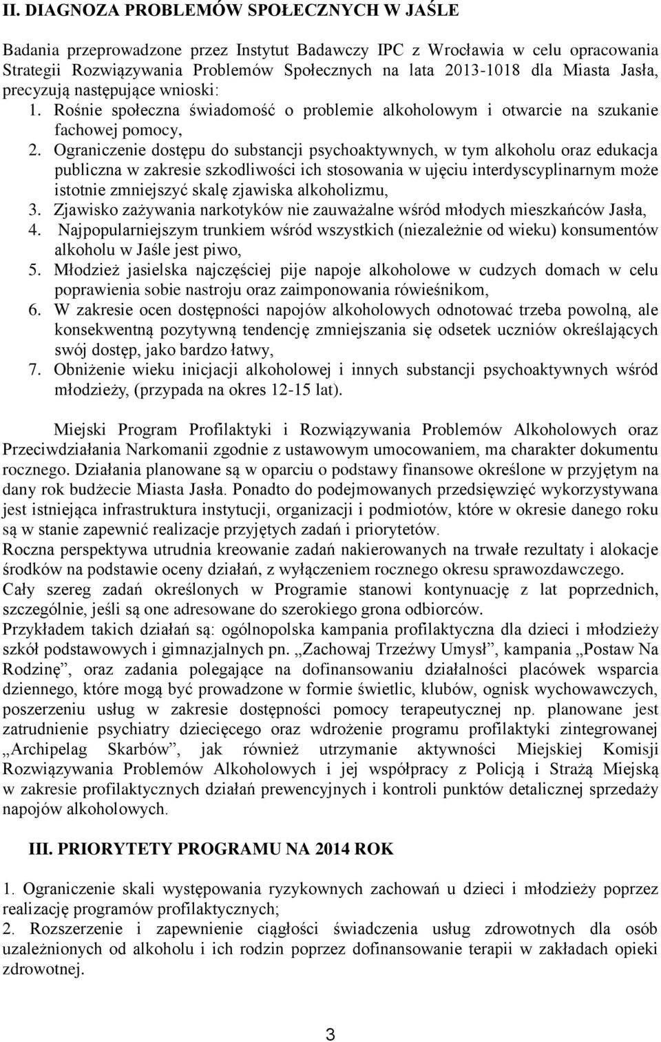 Ograniczenie dostępu do substancji psychoaktywnych, w tym alkoholu oraz edukacja publiczna w zakresie szkodliwości ich stosowania w ujęciu interdyscyplinarnym może istotnie zmniejszyć skalę zjawiska