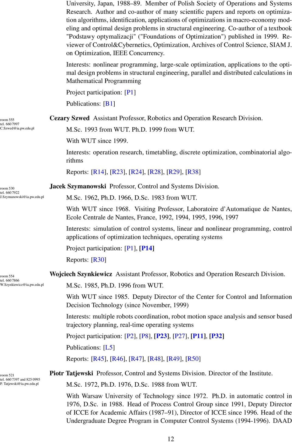 structural engineering. Co-author of a textbook "Podstawy optymalizacji" ("Foundations of Optimization") published in 1999.