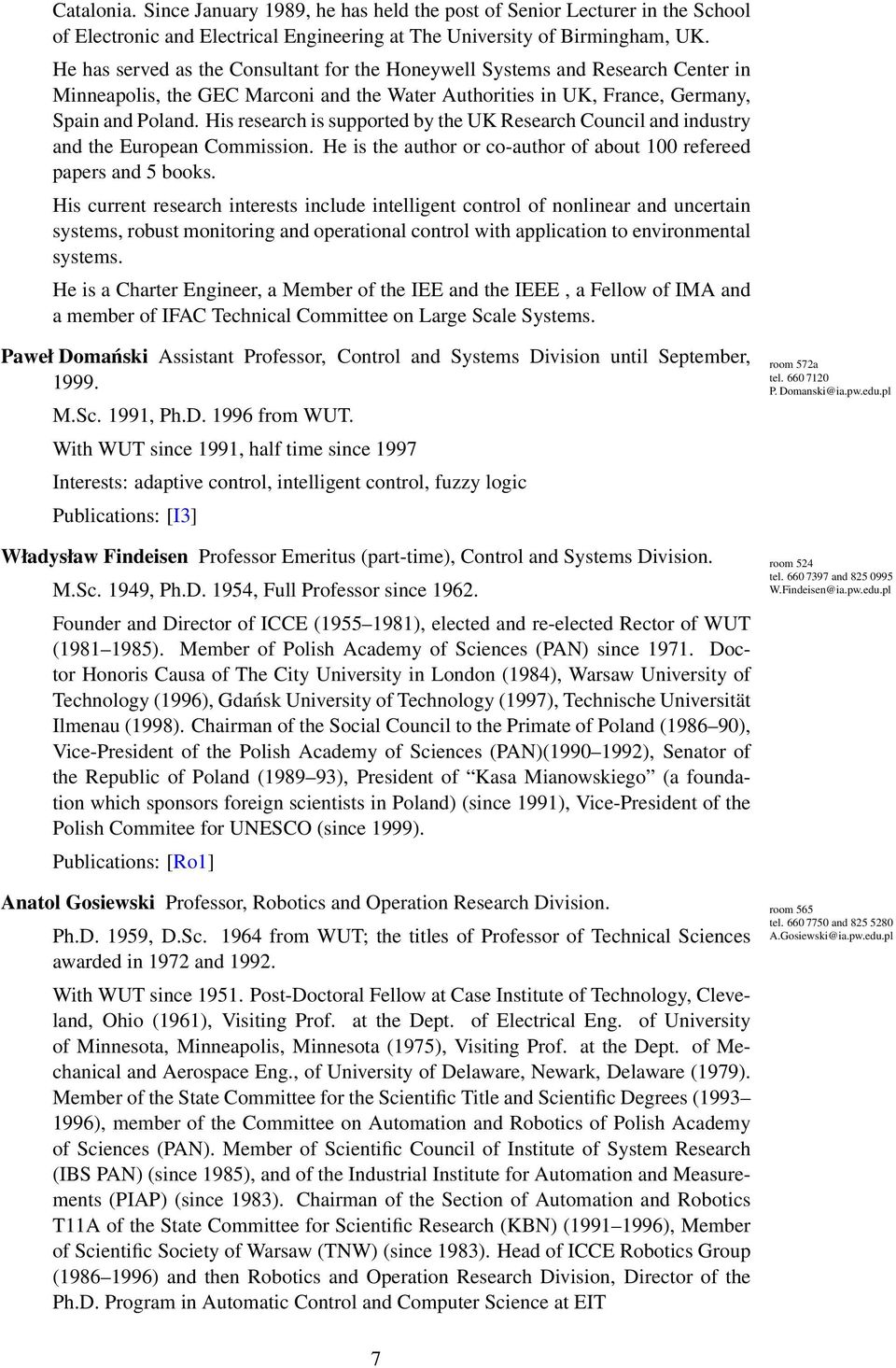 His research is supported by the UK Research Council and industry and the European Commission. He is the author or co-author of about 100 refereed papers and 5 books.