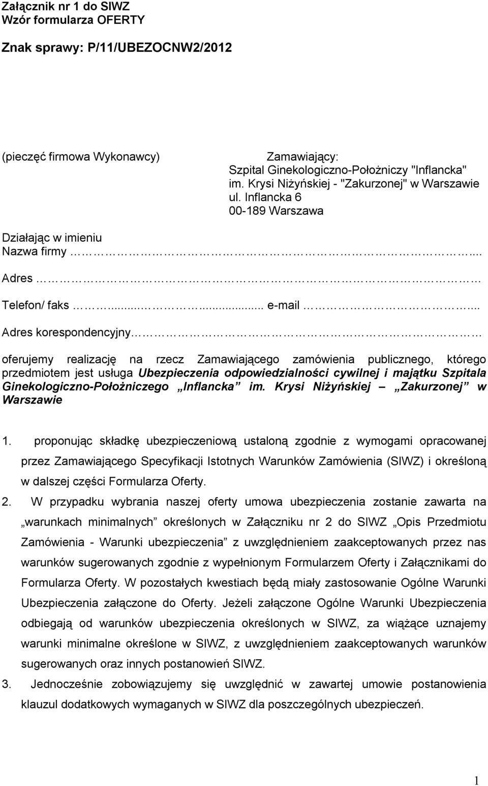 .. Adres korespondencyjny oferujemy realizację na rzecz Zamawiającego zamówienia publicznego, którego przedmiotem jest usługa Ubezpieczenia odpowiedzialności cywilnej i majątku Szpitala