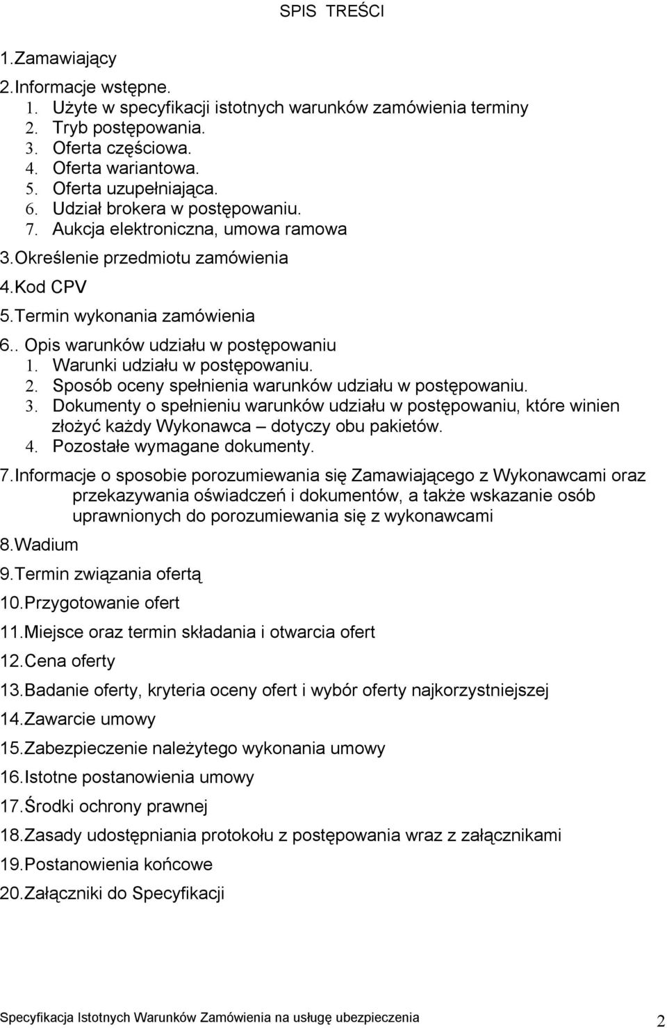 Warunki udziału w postępowaniu. 2. Sposób oceny spełnienia warunków udziału w postępowaniu. 3.