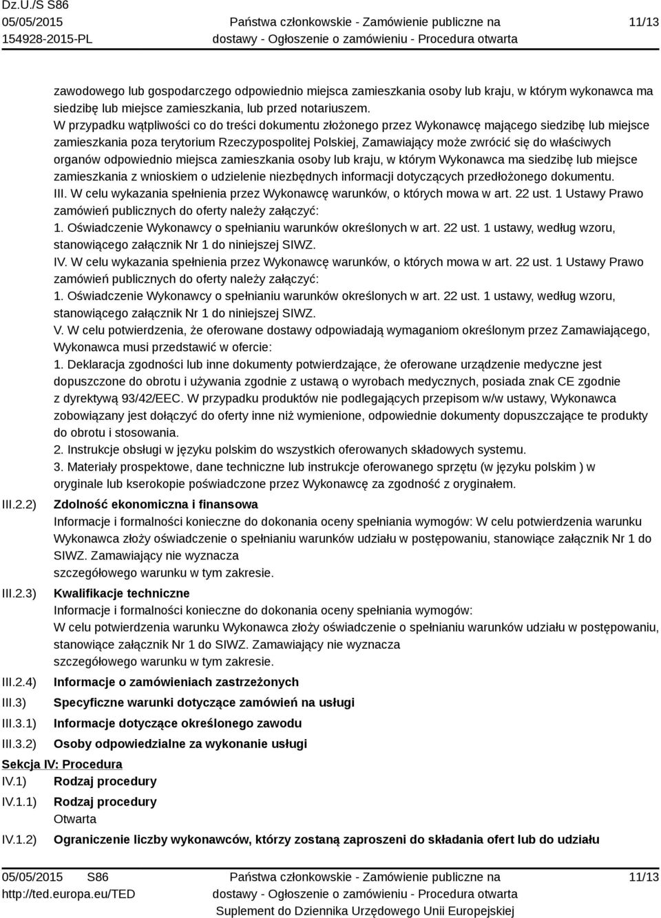 właściwych organów odpowiednio miejsca zamieszkania osoby lub kraju, w którym Wykonawca ma siedzibę lub miejsce zamieszkania z wnioskiem o udzielenie niezbędnych informacji dotyczących przedłożonego