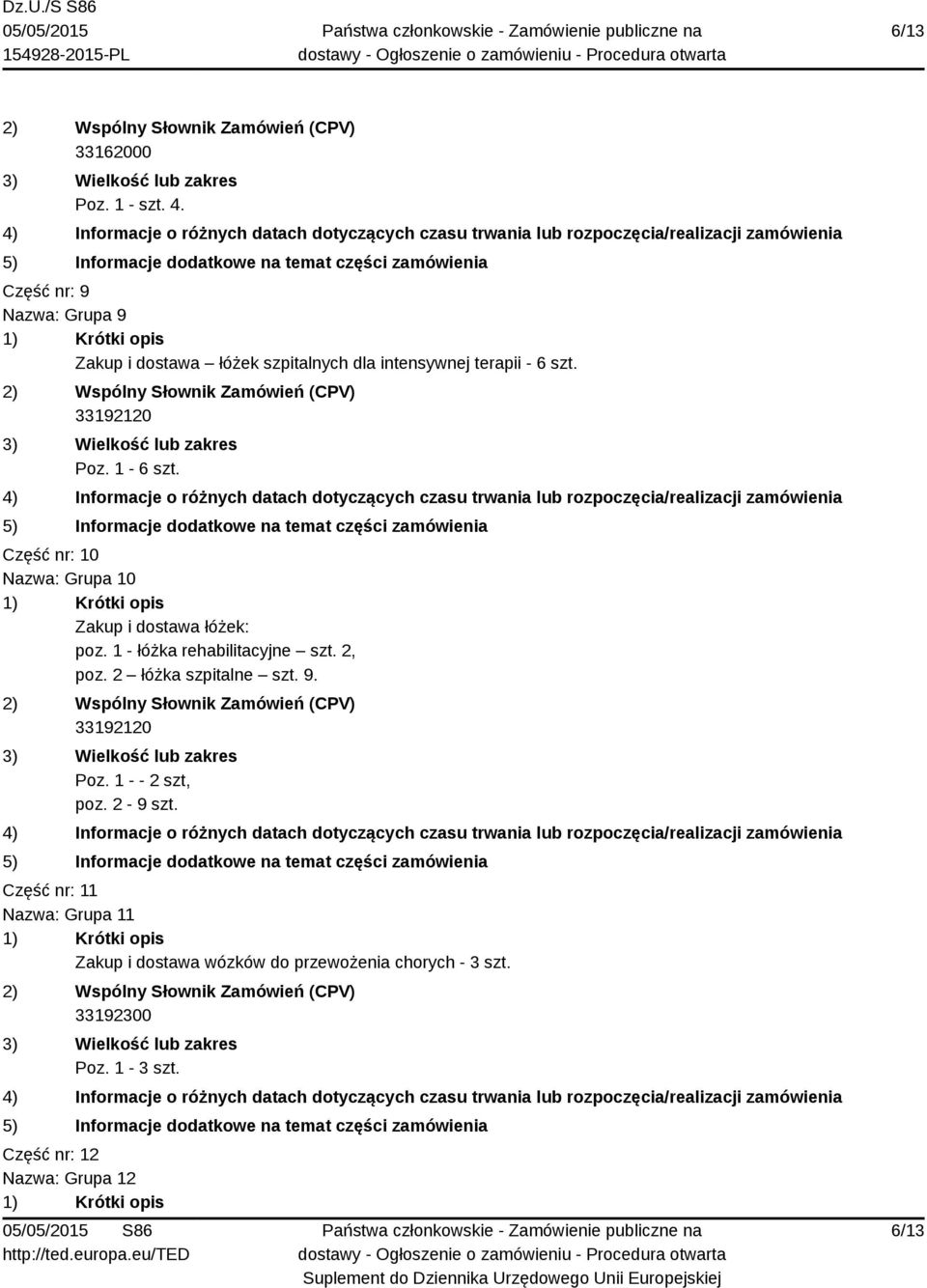 1-6 szt. Część nr: 10 Nazwa: Grupa 10 Zakup i dostawa łóżek: poz. 1 - łóżka rehabilitacyjne szt. 2, poz.